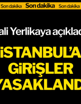 Vali Yerlikaya açıkladı! İstanbul’a girişler yasaklandı